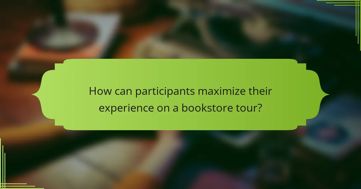 How can participants maximize their experience on a bookstore tour?