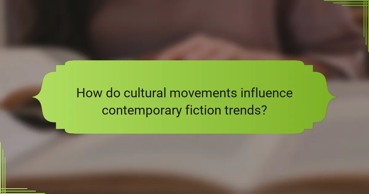 How do cultural movements influence contemporary fiction trends?