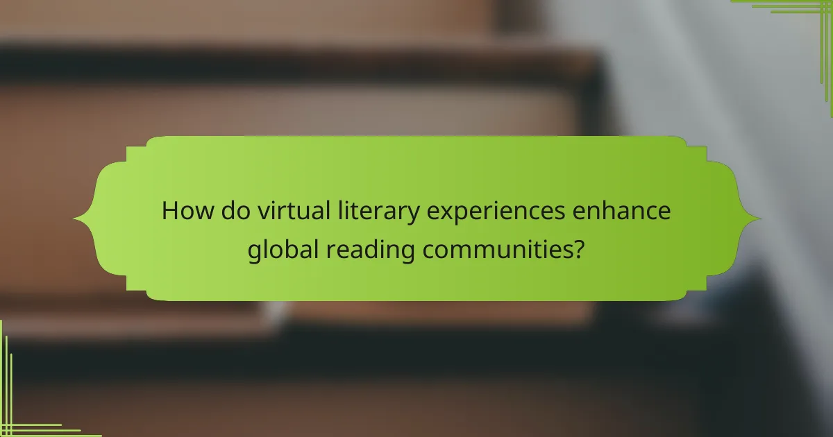 How do virtual literary experiences enhance global reading communities?