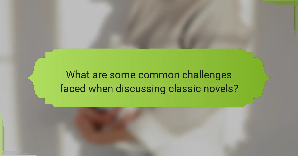 What are some common challenges faced when discussing classic novels?