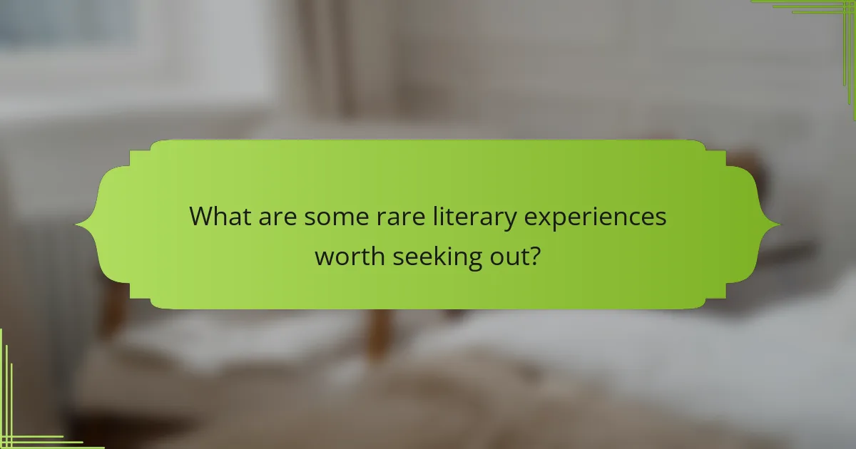 What are some rare literary experiences worth seeking out?
