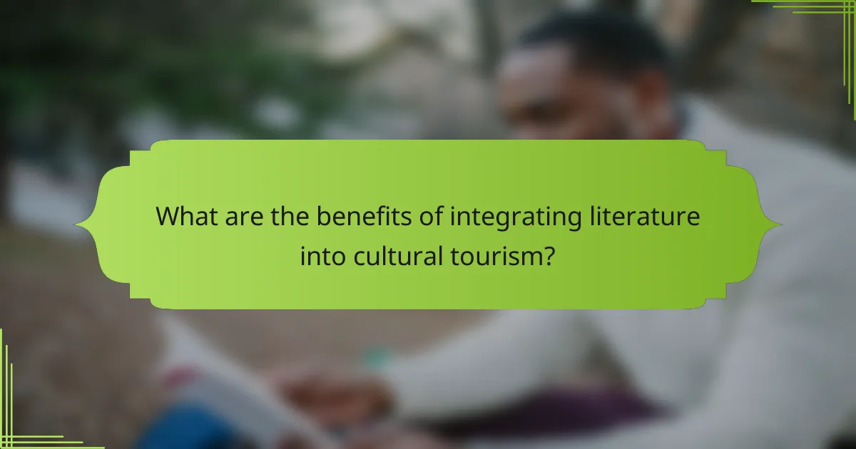What are the benefits of integrating literature into cultural tourism?