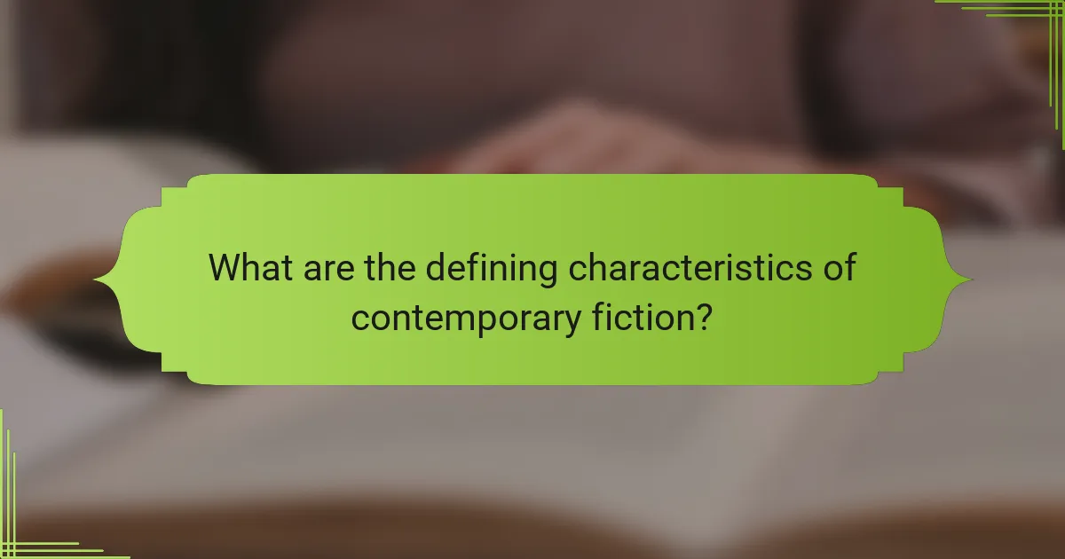 What are the defining characteristics of contemporary fiction?