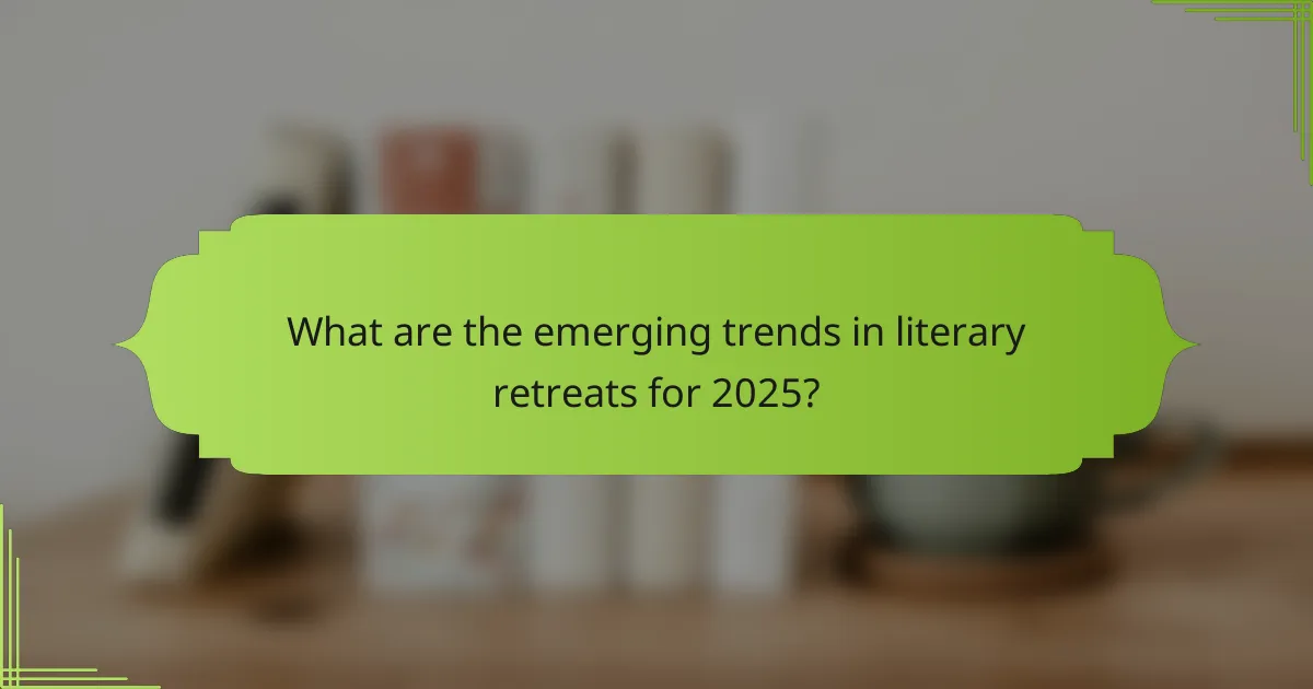 What are the emerging trends in literary retreats for 2025?