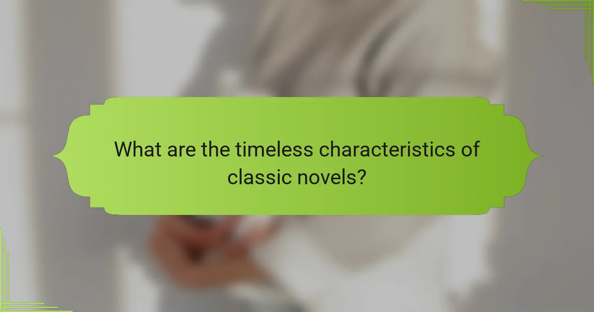 What are the timeless characteristics of classic novels?