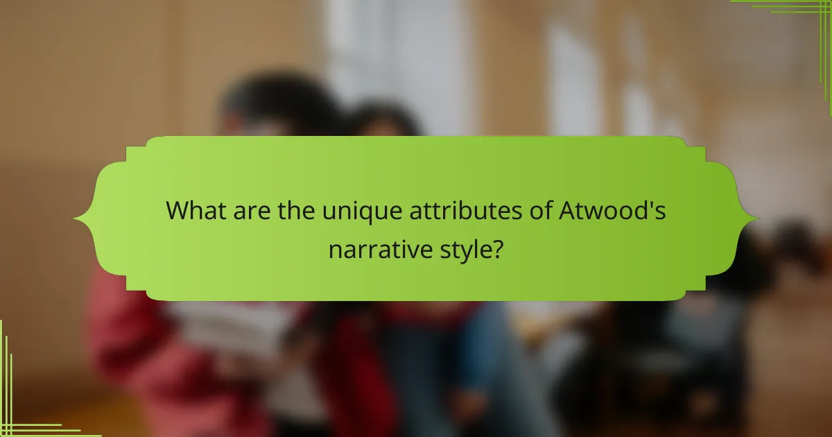 What are the unique attributes of Atwood's narrative style?