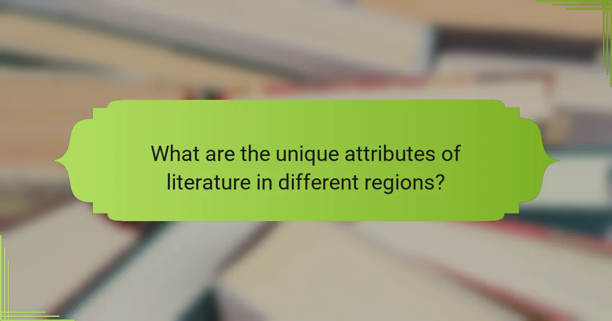 What are the unique attributes of literature in different regions?