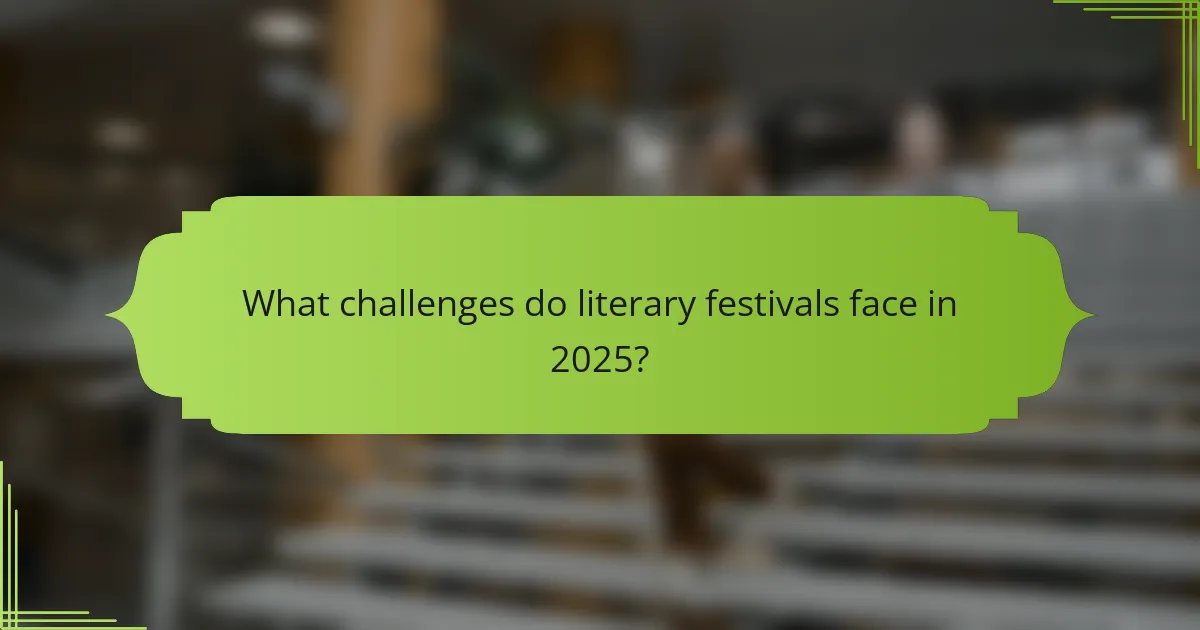 What challenges do literary festivals face in 2025?