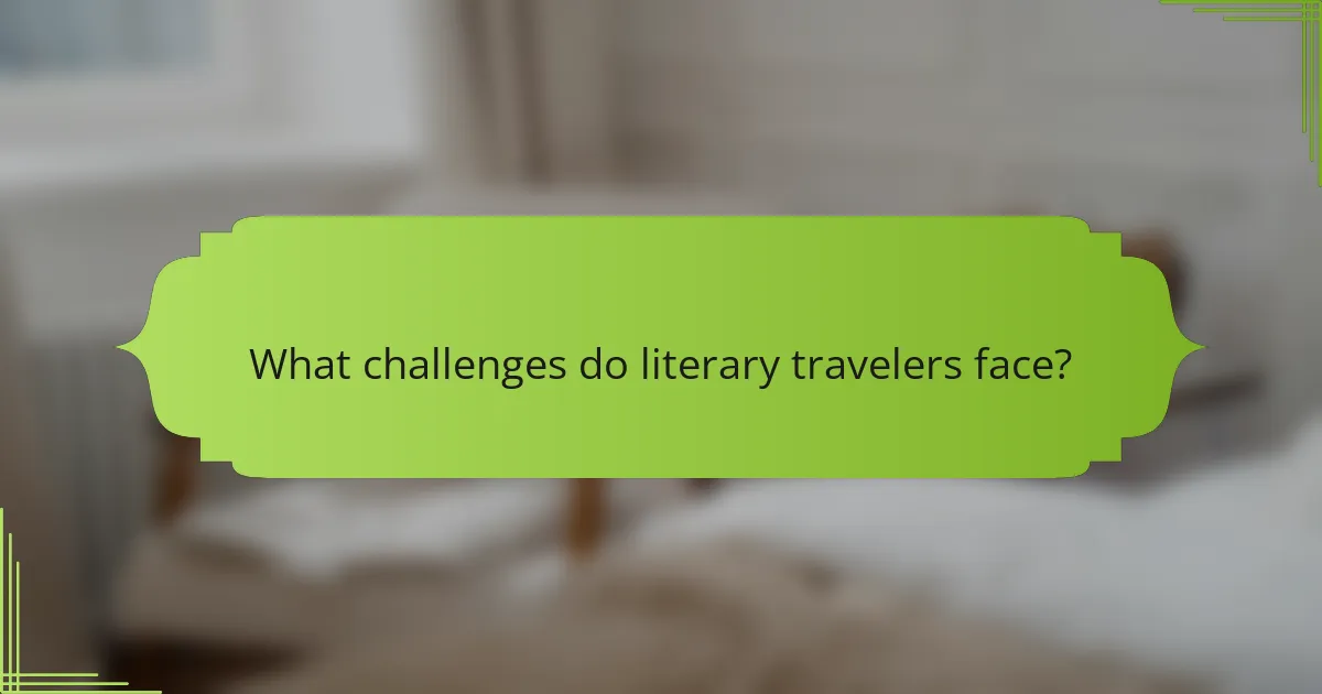 What challenges do literary travelers face?