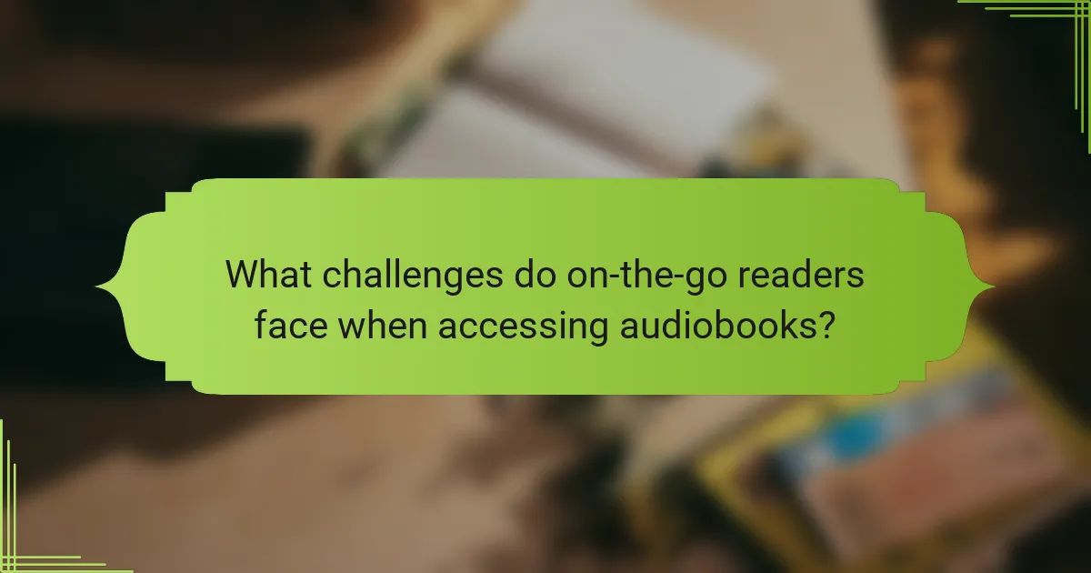 What challenges do on-the-go readers face when accessing audiobooks?