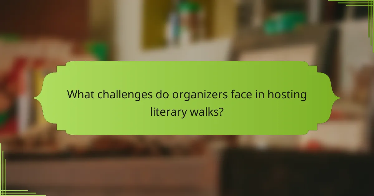What challenges do organizers face in hosting literary walks?