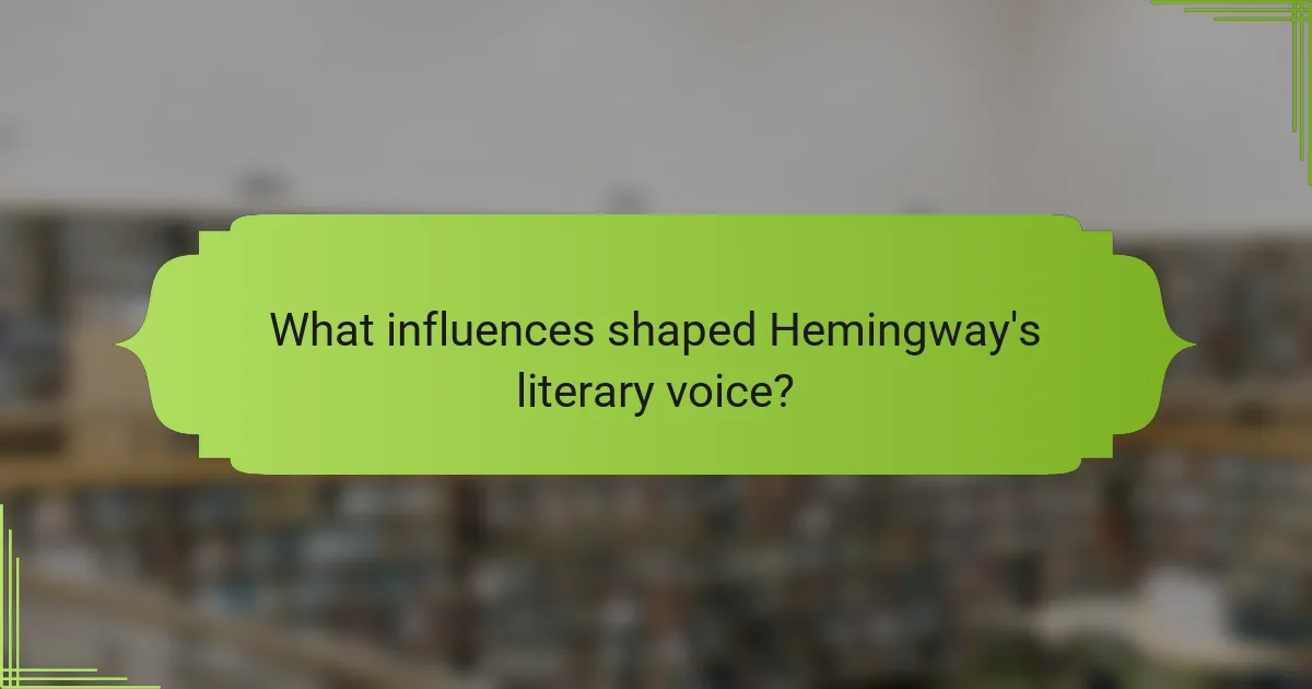 What influences shaped Hemingway's literary voice?