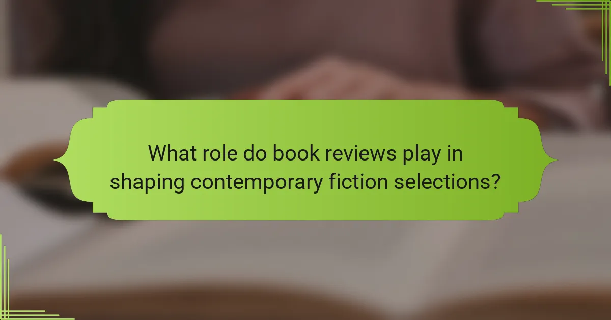 What role do book reviews play in shaping contemporary fiction selections?