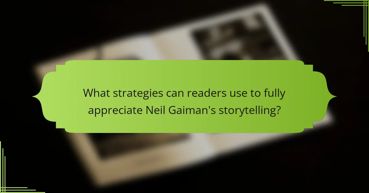 What strategies can readers use to fully appreciate Neil Gaiman's storytelling?