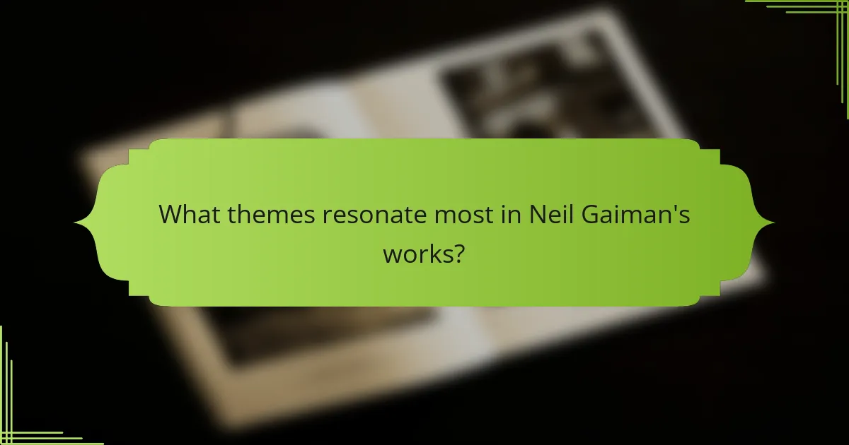 What themes resonate most in Neil Gaiman's works?