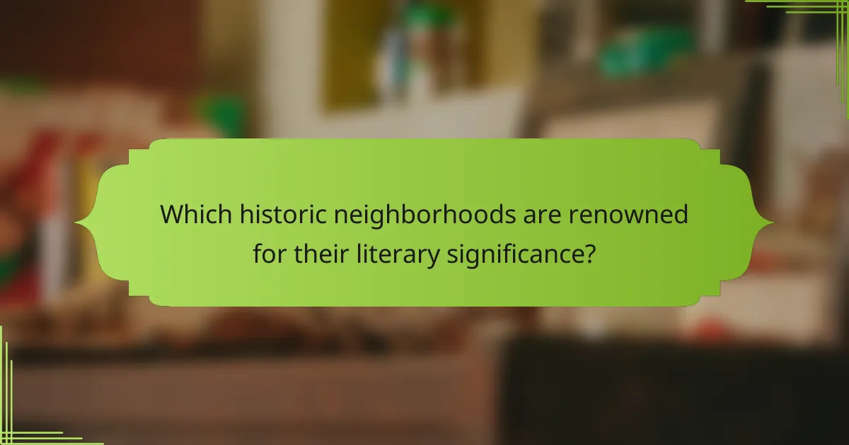 Which historic neighborhoods are renowned for their literary significance?