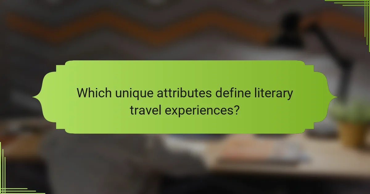 Which unique attributes define literary travel experiences?