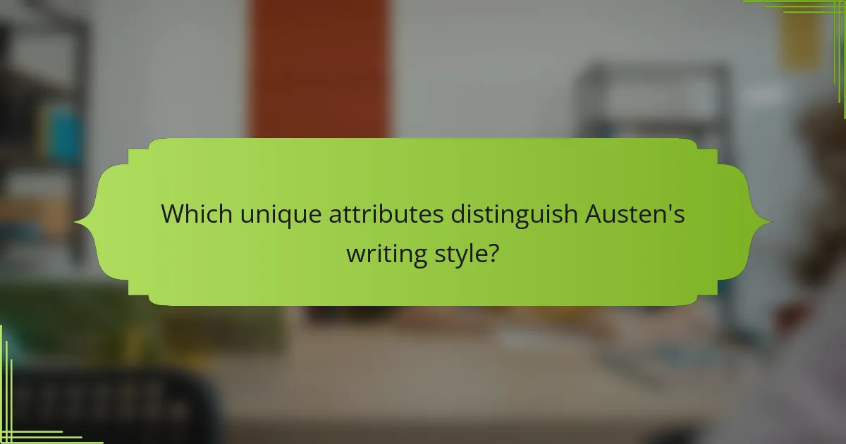 Which unique attributes distinguish Austen's writing style?