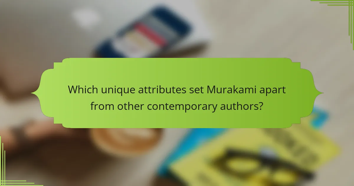 Which unique attributes set Murakami apart from other contemporary authors?